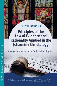 Principles of the Law of Evidence and Rationality Applied in the Johannine Christology - Teh, Henry Hock Guan