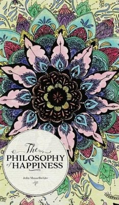 The Philosophy of Happiness - Mussellwhite, Julia