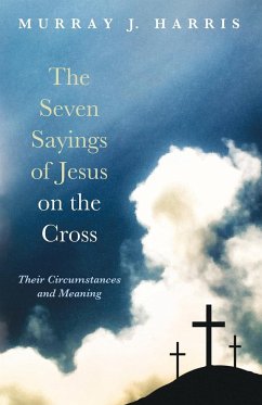 The Seven Sayings of Jesus on the Cross - Harris, Murray J.
