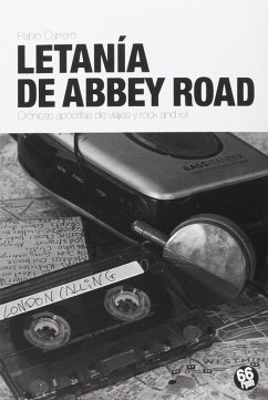 Letanía en Abbey Road : crónicas apócrifas de viajes y rock and roll - Carrero Blanco, Pablo