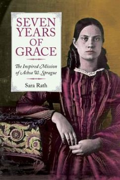 Seven Years of Grace: The Inspired Mission of Achsa W. Sprague - Rath, Sara
