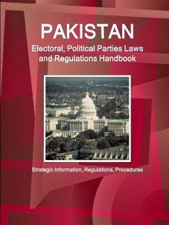 Pakistan Electoral, Political Parties Laws and Regulations Handbook - Strategic Information, Regulations, Procedures - Ibp, Inc.