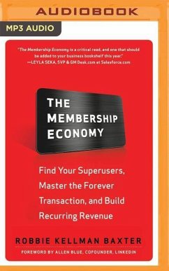 The Membership Economy: Find Your Superusers, Master the Forever Transaction, and Build Recurring Revenue - Baxter, Robbie Kellman