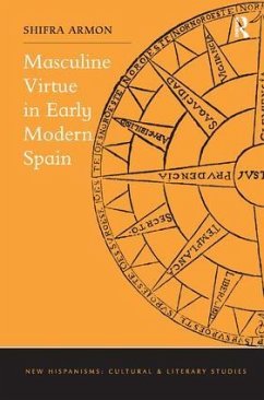 Masculine Virtue in Early Modern Spain - Armon, Shifra