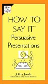 How to Say It Persuasive Presentations (eBook, ePUB)