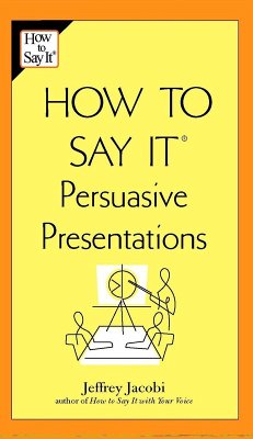 How to Say It Persuasive Presentations (eBook, ePUB) - Jacobi, Jeffrey