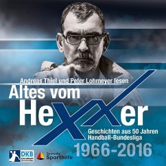 Altes vom Hexxer - Geschichten aus 50 Jahren Handball-Bundesliga - Eggers, Erik;Lücke, Oliver