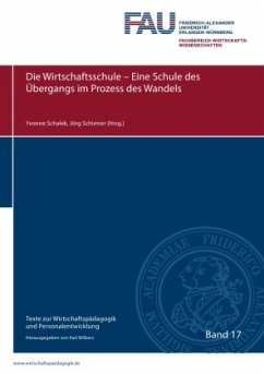 Texte zur Wirtschaftspädagogik und Personalentwicklung / Die Wirtschaftsschule - Eine Schule des Übergangs im Prozess de - Schalek, Yvonne;Schirmer, Jörg