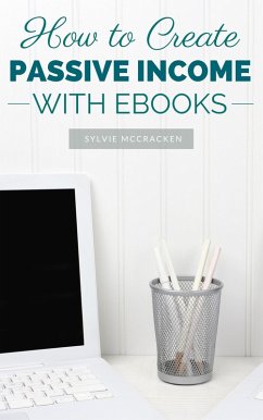How to Create Passive Income with Ebooks (eBook, ePUB) - McCracken, Sylvie