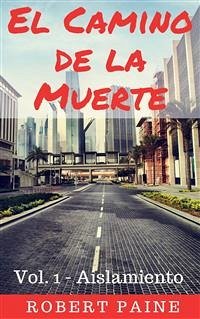 El Camino De La Muerte : Vol. 1 - Aislamiento (eBook, ePUB) - Paine, Robert