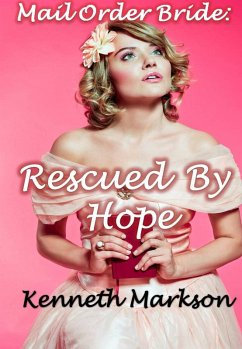 Mail Order Bride: Rescued By Hope (Rescued Western Historical Mail Order Brides, #7) (eBook, ePUB) - Markson, Kenneth