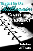 Sixth Semester (Taught by the Billionaire, #6) (eBook, ePUB) Sixth Semester (Taught by the Billionaire, #6) (eBook, ePUB)