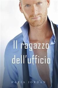 Il Ragazzo Dell’Ufficio (eBook, ePUB) - Jordan, Katia