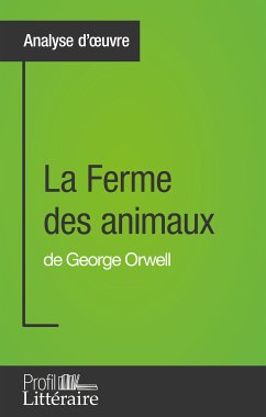 La Ferme des animaux de George Orwell (Analyse approfondie) (eBook, ePUB) - de Ghellinck, Quentin; Profil-Litteraire. Fr