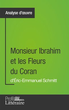 Monsieur Ibrahim et les Fleurs du Coran d'Éric-Emmanuel Schmitt (Analyse approfondie) (eBook, ePUB) - Pazzaglia, Loanna; Profil-litteraire.fr