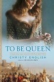 To Be Queen (eBook, ePUB) To Be Queen (eBook, ePUB)