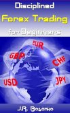 Disciplined Forex Trading for Beginners (eBook, ePUB) Disciplined Forex Trading for Beginners (eBook, ePUB)