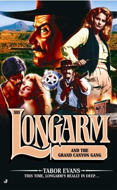 Longarm #303: Longarm and the Grand Canyon Gang (eBook, ePUB) - Evans, Tabor