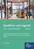 Spedition und Logistik, Lehr- und Arbeitsbuch Band 2 Spedition und Logistik, Lehr- und Arbeitsbuch Band 2