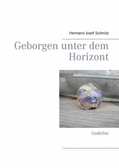 Geborgen unter dem Horizont - Schmitz, Hermann Josef