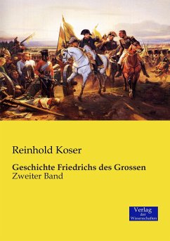 Geschichte Friedrichs des Grossen - Koser, Reinhold