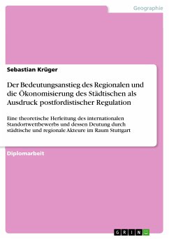 Der Bedeutungsanstieg des Regionalen und die Ökonomisierung des Städtischen als Ausdruck postfordistischer Regulation (eBook, PDF) - Krüger, Sebastian