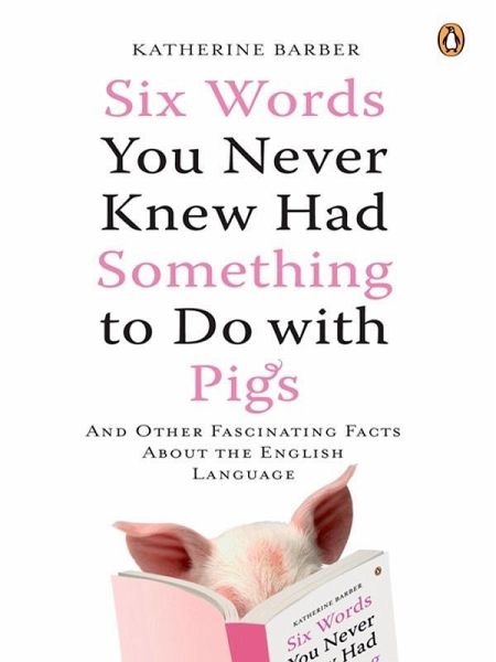 Six Words You Never Knew Had Something to Do with Pigs (eBook, ePUB)