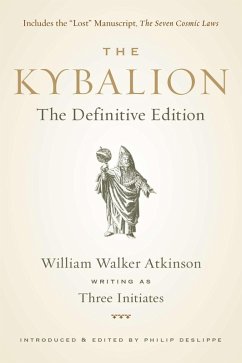 The Kybalion (eBook, ePUB) - Walker Atkinson, William; Three Initiates; Deslippe, Philip