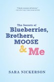 The Secrets of Blueberries, Brothers, Moose & Me (eBook, ePUB)
