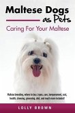 Maltese Dogs as Pets: Maltese breeding, where to buy, types, care, temperament, cost, health, showing, grooming, diet, and much more include