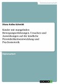 Kinder mit mangelnden Bewegungserfahrungen. Ursachen und Auswirkungen auf die kindliche Persönlichkeitsentwicklung und Psychomotorik