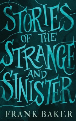 Stories of the Strange and Sinister (Valancourt 20th Century Classics) - Baker, Frank