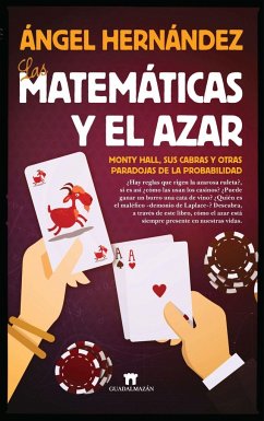 Las matemáticas y el azar : Monty Hall, sus cabras y otras paradojas de la probabilidad - Hernández, Ángel