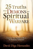 25 Truths about Demons and Spiritual Warfare: Uncover the Hidden Effects of Demonic Influence
