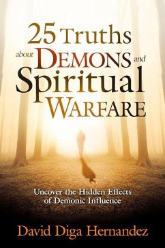 25 Truths about Demons and Spiritual Warfare: Uncover the Hidden Effects of Demonic Influence - Hernandez, David Diga