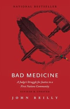 Bad Medicine - Revised & Updated: A Judge's Struggle for Justice in a First Nations Community - Revised & Updated - Reilly, John