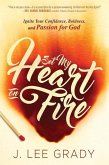 Set My Heart on Fire: Ignite Your Confidence, Boldness, and Passion for God