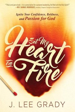 Set My Heart on Fire: Ignite Your Confidence, Boldness, and Passion for God - Grady, J. Lee