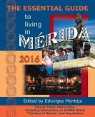 The Essential Guide to Living in Merida, 2016: Tons of Visitor Information, Including Information on Airbnb, Stays, the Best of Merida, and Dog Cultur