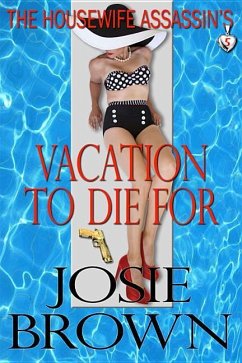 The Housewife Assassin's Vacation to Die For: Book 5 - The Housewife Assassin Mystery Series - Brown, Josie