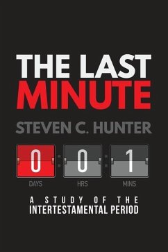 The Last Minutes: A Study of the Intertestamental Period - Hunter, Steven C.