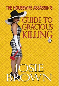 The Housewife Assassin's Guide to Gracious Killing: Book 2 - The Housewife Assassin Mystery Series - Brown, Josie