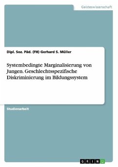Systembedingte Marginalisierung von Jungen. Geschlechtsspezifische Diskriminierung im Bildungssystem - Müller, Gerhard S.