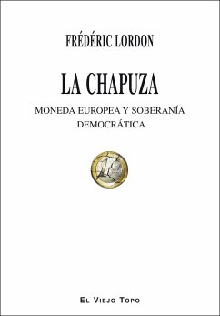 La chapuza : moneda europea y soberanía democrática - Lordon, Frédéric