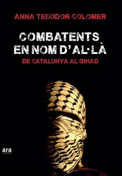 Combatents en nom d'A·là : De Catalunya al Gihad - Teixidor Colomer, Anna