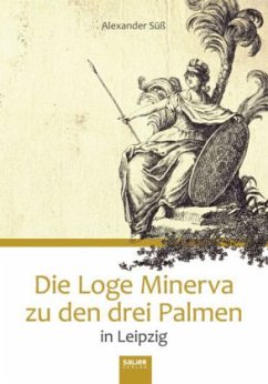 Die Loge Minerva zu den drei Palmen in Leipzig - Süß, Alexander