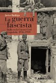 La guerra fascista : Italia en la Guerra Civil española, 1936-1939
