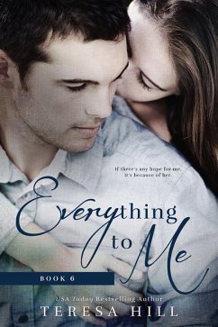 Everything To Me (Book 6) (eBook, ePUB) - Hill, Teresa