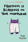 Freedom Is Blogging in Your Underwear (eBook, ePUB)