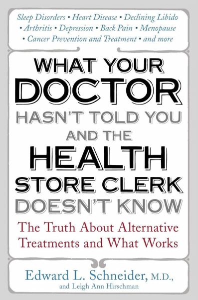What Your Doctor Hasn't Told You and the Health-Store Clerk Doesn't Know (eBook, ePUB) What Your Doctor Hasn't Told You and the Health-Store Clerk Doesn't Know (eBook, ePUB)